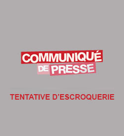 COMMUNIQUE DE PRESSE / TENTATIVE D’ESCROQUERIE